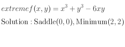 The extreme f(x,y)=x^3+y^3-6xy is Saddle(0,0),Minimum(2,2)